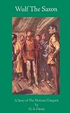 Wulf the Saxon: A Story of the Norman Conquest