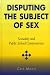 Disputing the Subject of Sex: Sexuality and Public School Controversies (Curriculum, Cultures, and (Homo)Sexualities Series)