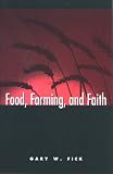 Food, Farming, and Faith (S U N Y Series on Religion and the Environment)
