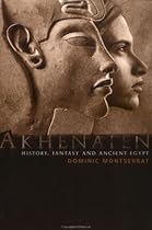 Akhenaten: History, Fantasy and Ancient Egypt