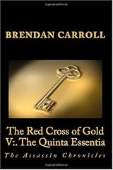 The Red Cross of Gold V:. The Quinta Essentia: The Assassin Chronicles (The Assassin Chronicles: the Red Cross of Gold)