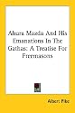 Ahura Mazda and His Emanations in the Gathas: A Treatise for Freemasons