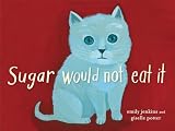 Sugar Would Not Eat It