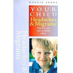 Your Child: Headaches & Migraine : Practical and Easy-To-Follow Advice