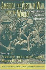 America, the Vietnam War, and the World: Comparative and International Perspectives (Publications of the German Historical Institute)