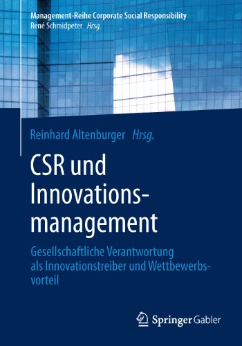 CSR und Innovationsmanagement: Gesellschaftliche Verantwortung als Innovationstreiber und Wettbewerbsvorteil (Management-Reihe Corporate Social Responsibility) (German Edition)