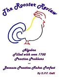 The Rooster Review: Algebra: Filled with Over 1700 Practice Problems, Because Practice Makes Perfect!