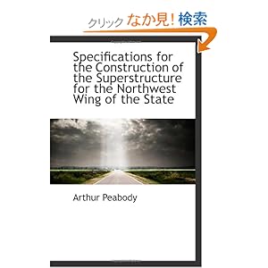 【クリックでお店のこの商品のページへ】Specifications for the Construction of the Superstructure for the Northwest Wing of the State: Arthur Peabody: 洋書