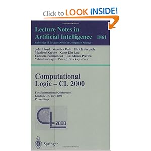 Computational Logic - CL 2000: First International Conference London, UK, July 24-28, 2000 Proceedings Catuscia Palamidessi, John Lloyd, Kung-Kiu Lau, Luis M. Pereira, Manfred Kerber, Peter J. Stuckey, Ulrich Furbach, Veronica Dahl, Yehoshua Sagiv