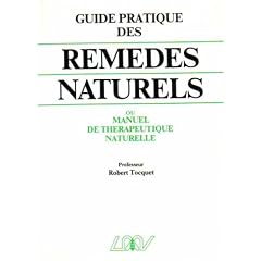 Guide pratique des rem�des naturels: Hom�opathie, phytoth�rapie, r�gimes alimentaires, rythmes, cr�noth�rapie... et lexique th�rapeutique de 75 affections courantes