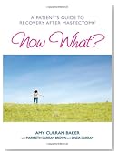Now What?: A Patient's Guide to Recovery after Mastectomy