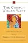 The Church Women Want: Catholic Women in Dialogue