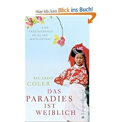 Das Paradies ist weiblich: Eine faszinierende Reise ins Matriarchat