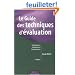 Le Guide des techniques d'�valuation : Performances, Comp�tences, Connaissances