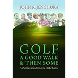 golf a good walk  then some a quintessential history of the game