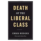 Death of the Liberal Classby Chris Hedges