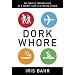 Dork Whore: My Travels Through Asia as a Twenty-Year-Old Pseudo-Virgin