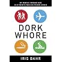 Dork Whore: My Travels Through Asia as a Twenty-Year-Old Pseudo-Virgin