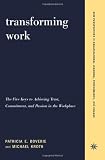 Transforming Work: The Five Keys to Achieving Trust, Commitment, & Passion in the Workplace