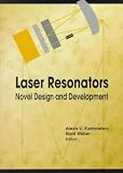 Laser Resonators: Novel Design and Development (SPIE Press Monograph Vol. PM67)