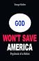 God Won't Save America: Psychosis of a Nation