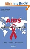 Aids - Eine Krankheit ver�ndert die Welt. Daten - Fakten - Hintergr�nde