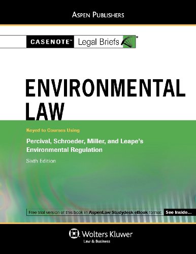 casenote legal briefs environmental law keyed to percival schroeder miller and leape sixth edition