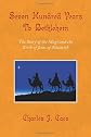 Seven Hundred Years To Bethlehem: The Story of the Magi and the Birth of Jesus of Nazareth