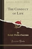 The Conduct of Life (Classic Reprint)