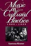 Music as Cultural Practice, 1800-1900 (California Studies in 19th Century Music)