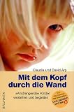 Mit dem Kopf durch die Wand. 'Anstrengende' Kinder verstehen und begleiten - Claudia Arp