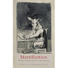 Mortification: Writers' Stories of Their Public Shame