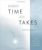 As Much Time as It Takes: A Guide for the Bereaved, Their Family and Friends