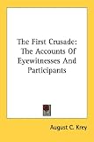 The First Crusade: The Accounts Of Eyewitnesses And Participants