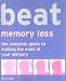 Beat Memory Loss: The Complete Guide to Making the Most of Your Memory (Use Your Brain to Beat... S.) by Rita Carter