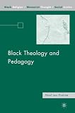 Black Theology and Pedagogy (Black Religion/Womanist Thought/Social Justice)