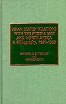 Asian States' Relations with the Middle East and North Africa: A Bibliography, 1950-1993: A Bibliography, 1950-93 (Scarecrow Area Bibliographies)
