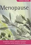 Menopause: Symptoms, Effects, Orthodox Treatment - And How Herbal Medicine Will Help (Herbal Health)