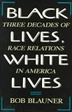 Black Lives, White Lives: Three Decades of Race Relations in America