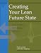 Creating Your Lean Future State: How to Move from Seeing to Doing