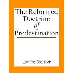 The Reformed Doctrine Of Predestination