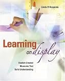 Learning on Display: Student-Created Museums That Build Understanding