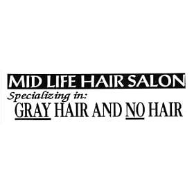MID LIFE HAIR SALON SPECIALIZING IN: GRAY HAIR AND NO HAIR decal bumper sticker