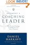 Becoming a Coaching Leader: The Proven Strategy for Building Your Own Team of Champions