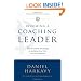 Becoming a Coaching Leader: The Proven Strategy for Building Your Own Team of Champions