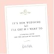 It's Her Wedding But I'll Cry If I Want To: A Survival Guide for the Mother of the Bride