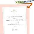 It's Her Wedding But I'll Cry If I Want To: A Survival Guide for the Mother of the Bride