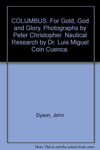 COLUMBUS. For Gold, God and Glory. Photographs by Peter Christopher. Nautical Research by Dr. Luis Miguel Coin Cuenca.