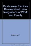 Dual-career families re-examined : new integrations of work & family