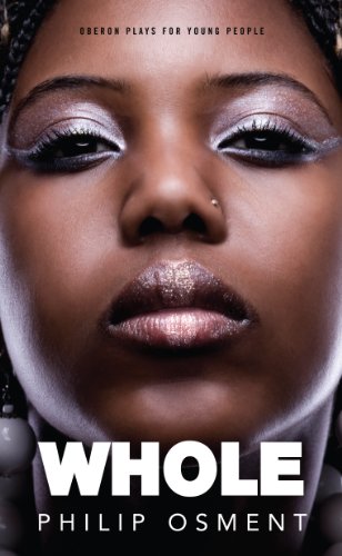 Whole (Oberon Plays for Younger People), by Philip Osment
